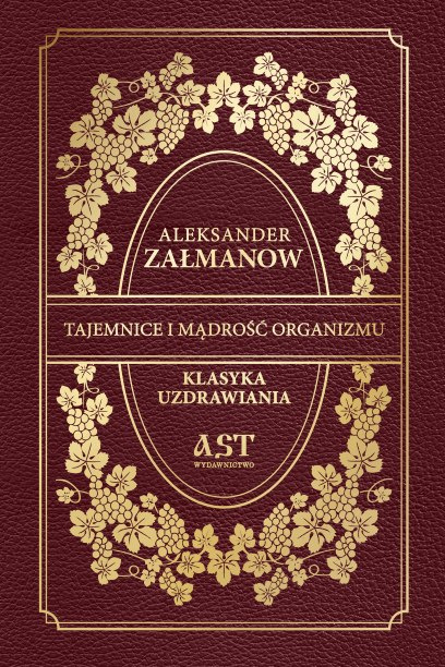 TAJEMNICE I MĄDROŚĆ ORGANIZMU, ALEKSANDER ZAŁMANOW TAJEMNICE I MĄDROŚĆ ORGANIZMU, ALEKSANDER ZAŁMANOW