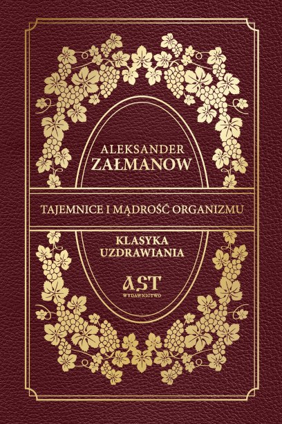 TAJEMNICE I MĄDROŚĆ ORGANIZMU, ALEKSANDER ZAŁMANOW