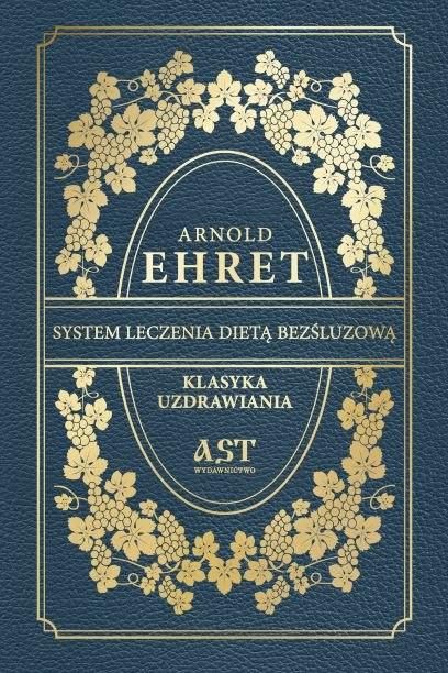 SYSTEM LECZENIA DIETĄ BEZŚLUZOWĄ, ARNOLD EHRET SYSTEM LECZENIA DIETĄ BEZŚLUZOWĄ, ARNOLD EHRET